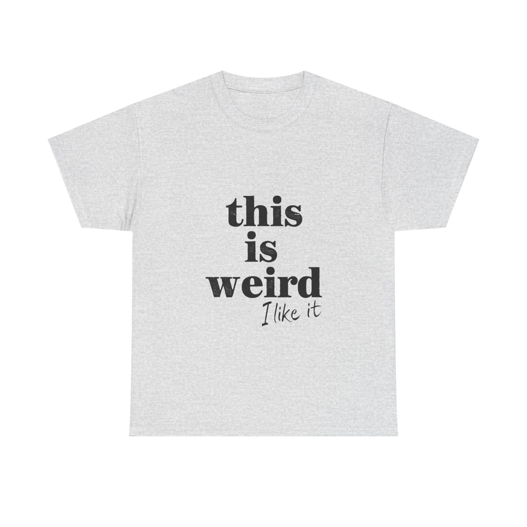 Funny Unisex Heavy Cotton Tee - 'This is Weird, I Like It'