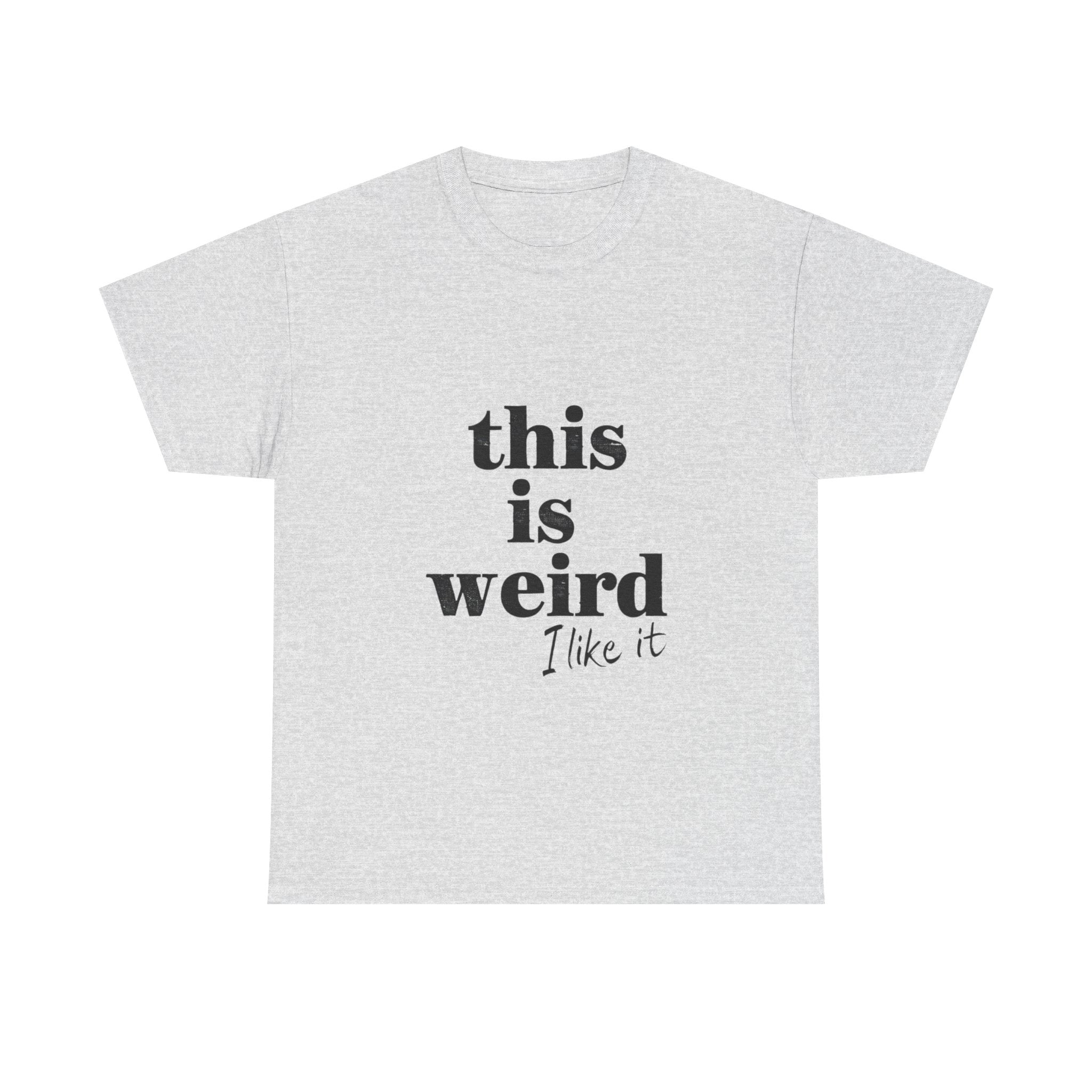 Funny Unisex Heavy Cotton Tee - 'This is Weird, I Like It'