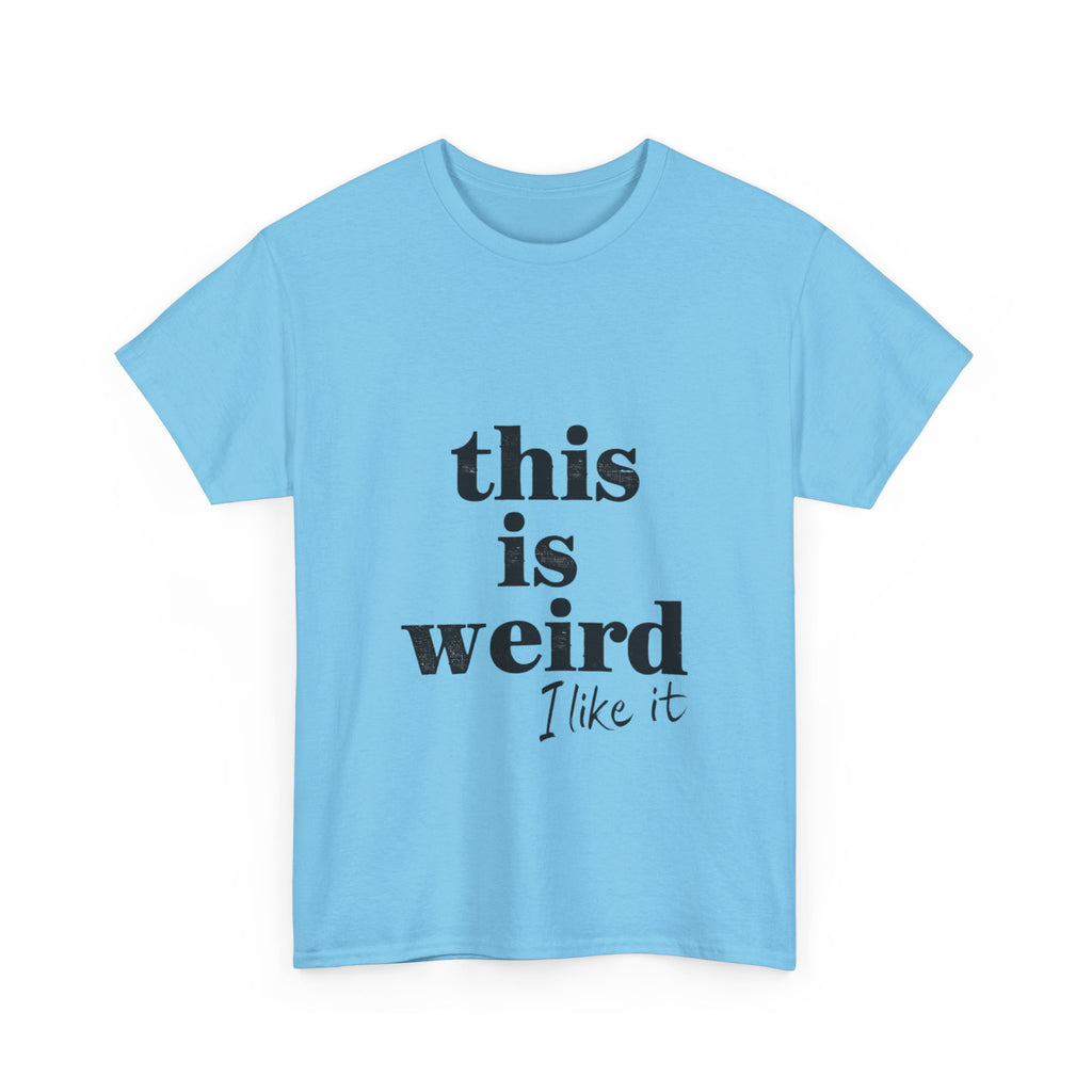 Funny Unisex Heavy Cotton Tee - 'This is Weird, I Like It'