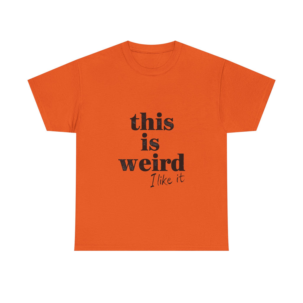 Funny Unisex Heavy Cotton Tee - 'This is Weird, I Like It'