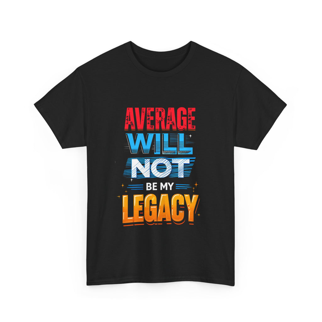 Inspirational Unisex Heavy Cotton Tee – "Average Will Not Be My Legacy"