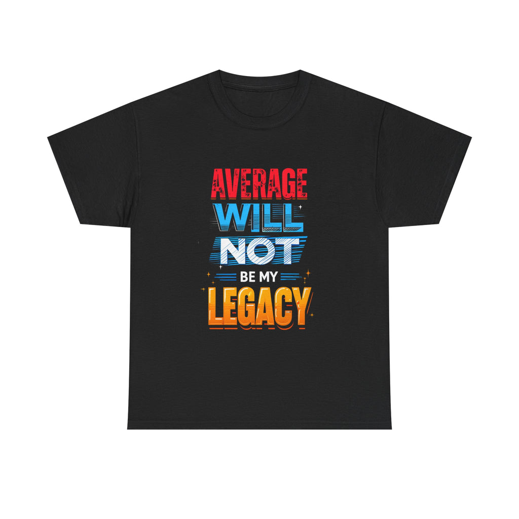 Inspirational Unisex Heavy Cotton Tee – "Average Will Not Be My Legacy"