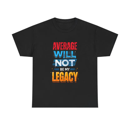 Inspirational Unisex Heavy Cotton Tee – "Average Will Not Be My Legacy"