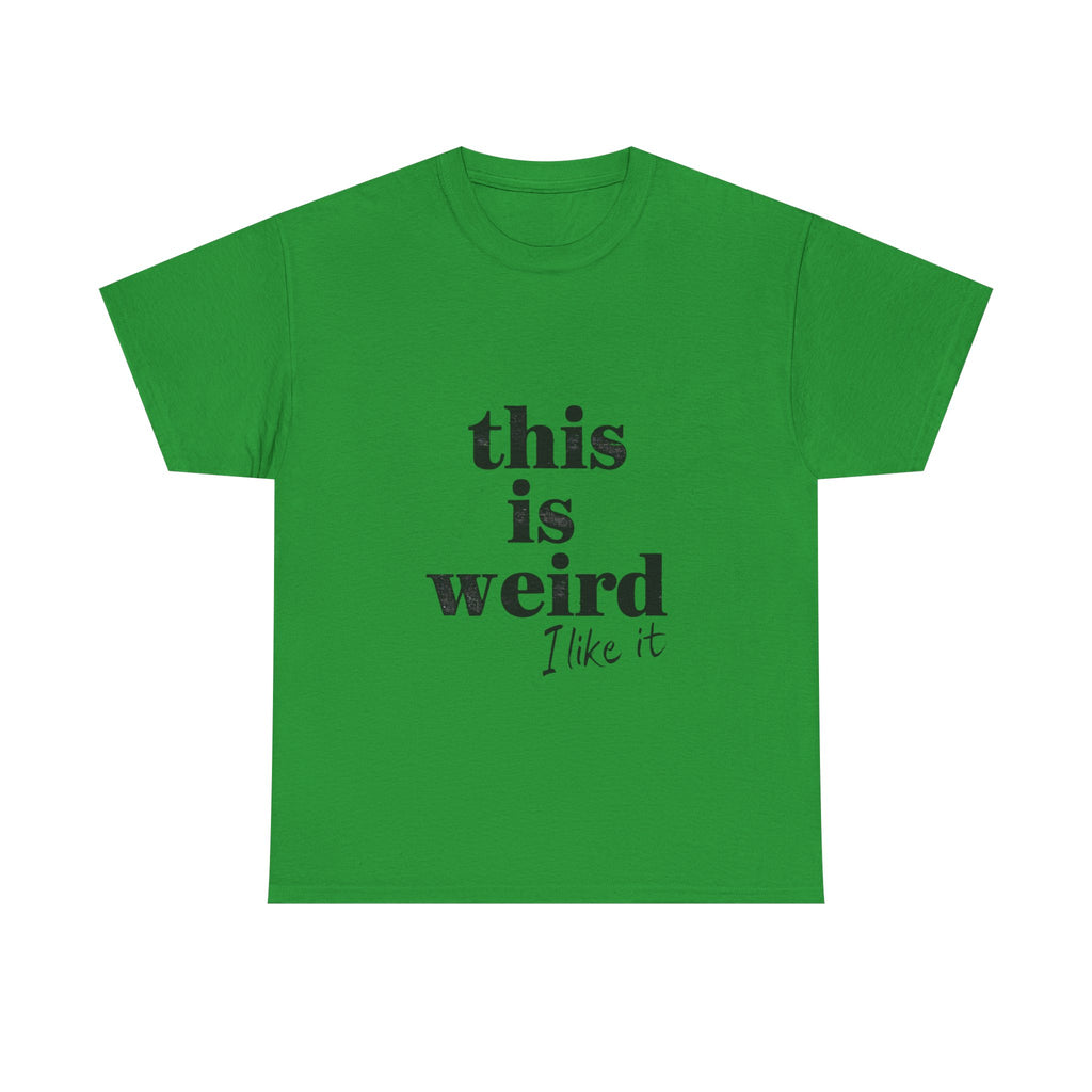 Funny Unisex Heavy Cotton Tee - 'This is Weird, I Like It'