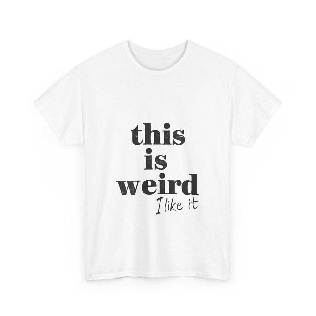 Funny Unisex Heavy Cotton Tee - 'This is Weird, I Like It'
