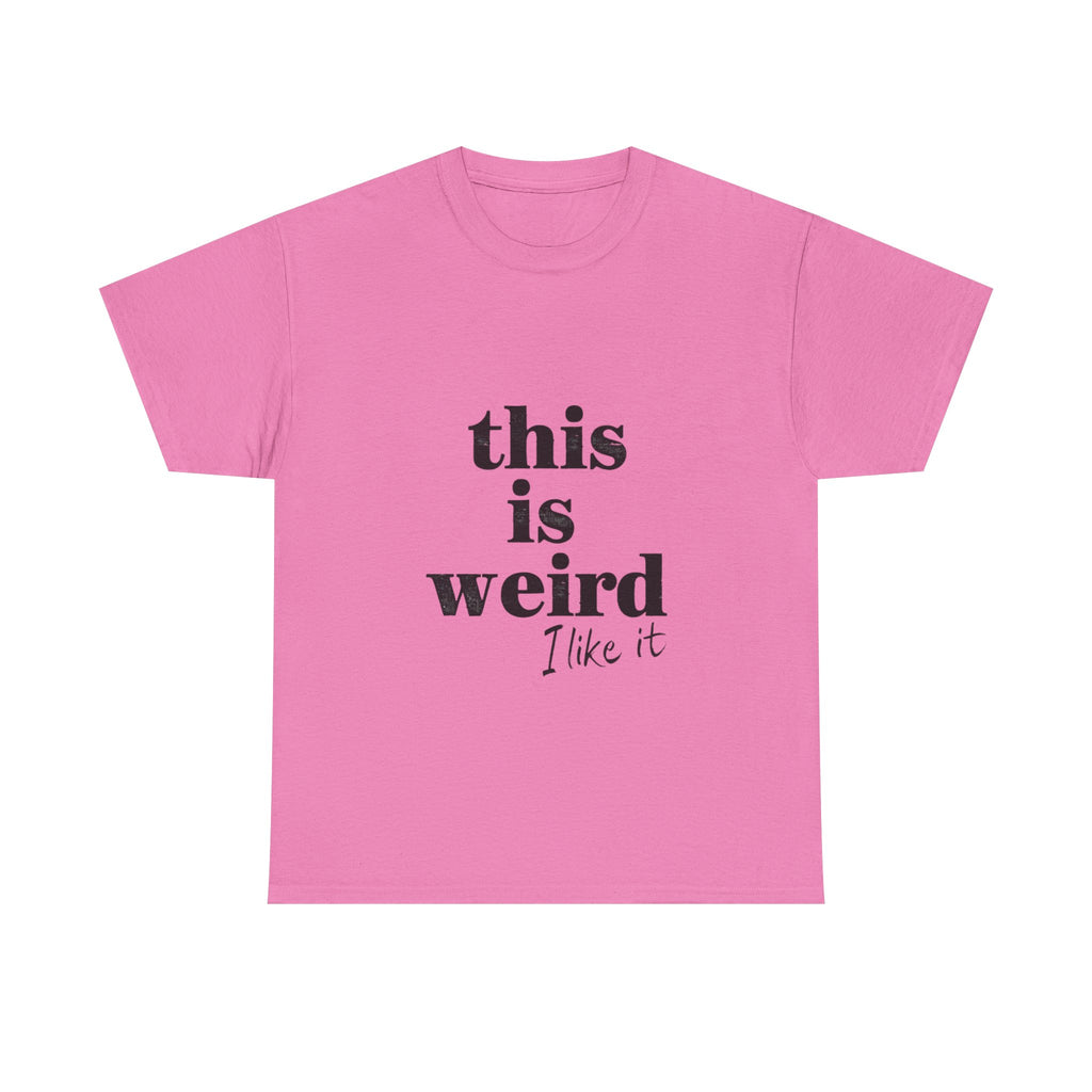 Funny Unisex Heavy Cotton Tee - 'This is Weird, I Like It'