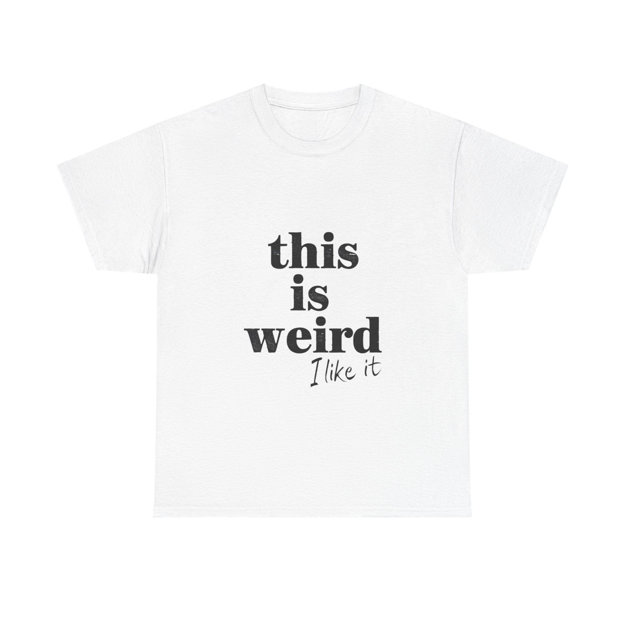 Funny Unisex Heavy Cotton Tee - 'This is Weird, I Like It'