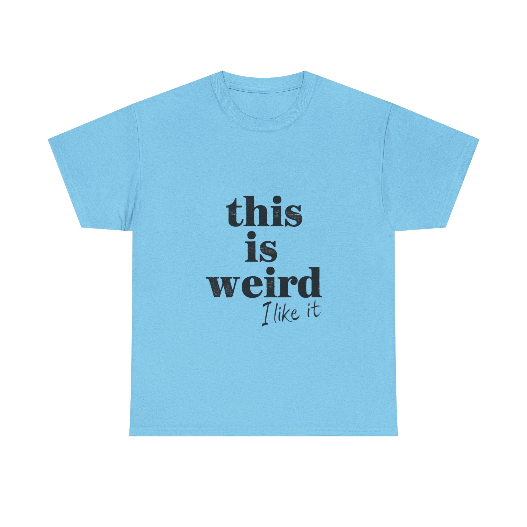 Funny Unisex Heavy Cotton Tee - 'This is Weird, I Like It'