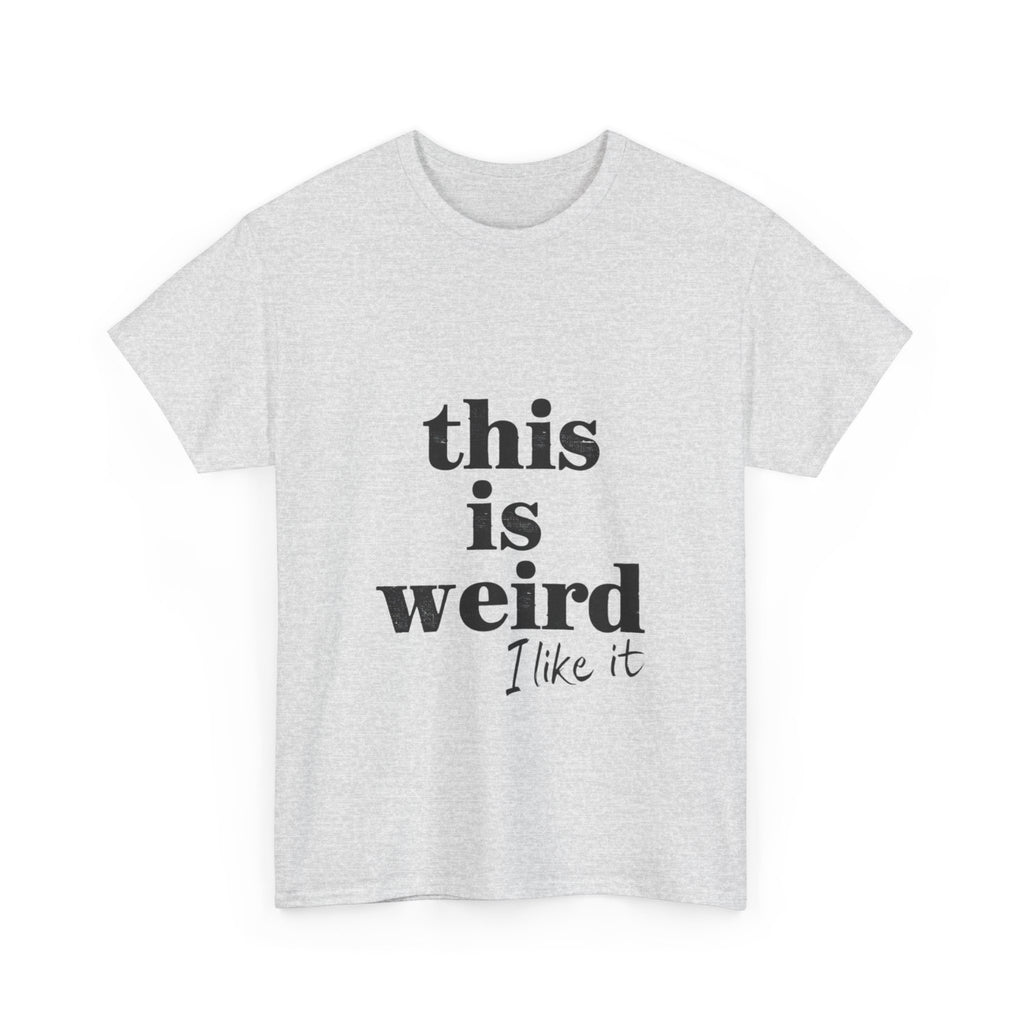 Funny Unisex Heavy Cotton Tee - 'This is Weird, I Like It'