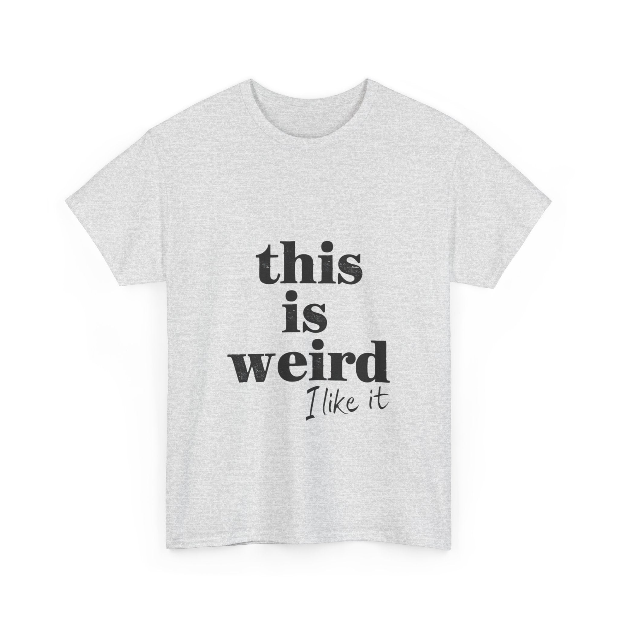 Funny Unisex Heavy Cotton Tee - 'This is Weird, I Like It'